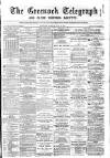 Greenock Telegraph and Clyde Shipping Gazette Tuesday 22 July 1884 Page 1