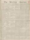 Stirling Observer Thursday 25 January 1844 Page 1