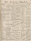 Stirling Observer Thursday 14 October 1852 Page 1