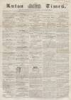 Luton Times and Advertiser Saturday 26 April 1856 Page 1