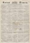 Luton Times and Advertiser Saturday 10 May 1856 Page 1