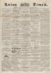 Luton Times and Advertiser Saturday 30 August 1856 Page 1
