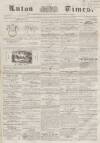 Luton Times and Advertiser Saturday 25 October 1856 Page 1