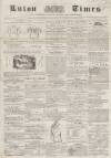 Luton Times and Advertiser Saturday 20 December 1856 Page 1