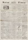 Luton Times and Advertiser Saturday 17 January 1857 Page 1