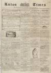 Luton Times and Advertiser Saturday 31 January 1857 Page 1