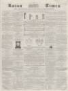 Luton Times and Advertiser Saturday 10 October 1857 Page 1