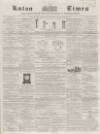 Luton Times and Advertiser Saturday 21 November 1857 Page 1