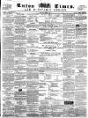 Luton Times and Advertiser Saturday 09 March 1861 Page 1