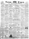 Luton Times and Advertiser Saturday 11 May 1861 Page 1