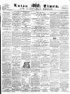 Luton Times and Advertiser Saturday 25 May 1861 Page 1
