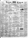 Luton Times and Advertiser Saturday 27 July 1861 Page 1