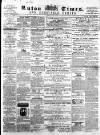 Luton Times and Advertiser Saturday 19 October 1861 Page 1