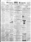 Luton Times and Advertiser Saturday 07 December 1861 Page 1