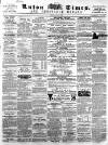 Luton Times and Advertiser Saturday 22 February 1862 Page 1