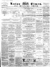 Luton Times and Advertiser Saturday 24 May 1862 Page 1