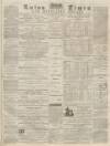 Luton Times and Advertiser Saturday 20 February 1869 Page 1