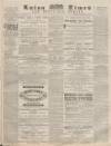 Luton Times and Advertiser Saturday 15 July 1871 Page 1