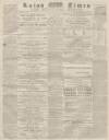 Luton Times and Advertiser Saturday 27 April 1872 Page 1