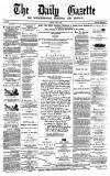 Daily Gazette for Middlesbrough Friday 06 June 1873 Page 1