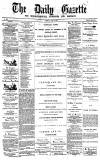 Daily Gazette for Middlesbrough Tuesday 22 July 1873 Page 1