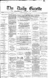 Daily Gazette for Middlesbrough Saturday 15 May 1875 Page 1