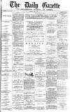 Daily Gazette for Middlesbrough Tuesday 01 June 1875 Page 1
