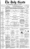 Daily Gazette for Middlesbrough Wednesday 16 February 1876 Page 1