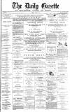 Daily Gazette for Middlesbrough Friday 07 April 1876 Page 1