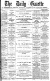 Daily Gazette for Middlesbrough Friday 09 March 1877 Page 1