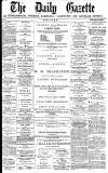 Daily Gazette for Middlesbrough Thursday 19 April 1877 Page 1