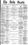 Daily Gazette for Middlesbrough Wednesday 04 July 1877 Page 1