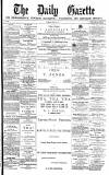 Daily Gazette for Middlesbrough Tuesday 24 July 1877 Page 1