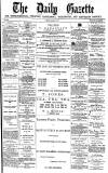 Daily Gazette for Middlesbrough Tuesday 07 August 1877 Page 1
