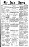 Daily Gazette for Middlesbrough Saturday 02 March 1878 Page 1