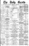 Daily Gazette for Middlesbrough Wednesday 17 April 1878 Page 1