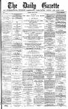 Daily Gazette for Middlesbrough Thursday 25 April 1878 Page 1
