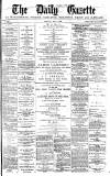 Daily Gazette for Middlesbrough Monday 06 May 1878 Page 1