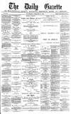 Daily Gazette for Middlesbrough Wednesday 18 February 1880 Page 1