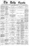 Daily Gazette for Middlesbrough Thursday 19 February 1880 Page 1