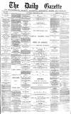 Daily Gazette for Middlesbrough Saturday 28 February 1880 Page 1