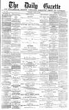Daily Gazette for Middlesbrough Tuesday 22 June 1880 Page 1