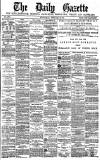 Daily Gazette for Middlesbrough Wednesday 16 February 1881 Page 1