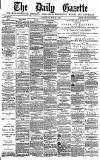 Daily Gazette for Middlesbrough Saturday 05 March 1881 Page 1