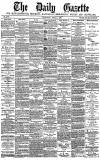 Daily Gazette for Middlesbrough Thursday 07 April 1881 Page 1