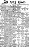 Daily Gazette for Middlesbrough Wednesday 04 May 1881 Page 1