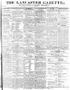 Lancaster Gazette Saturday 16 August 1828 Page 1