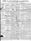 Lancaster Gazette Saturday 07 August 1830 Page 1
