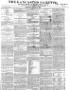 Lancaster Gazette Saturday 10 March 1838 Page 1