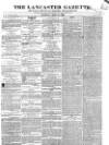 Lancaster Gazette Saturday 14 April 1838 Page 1